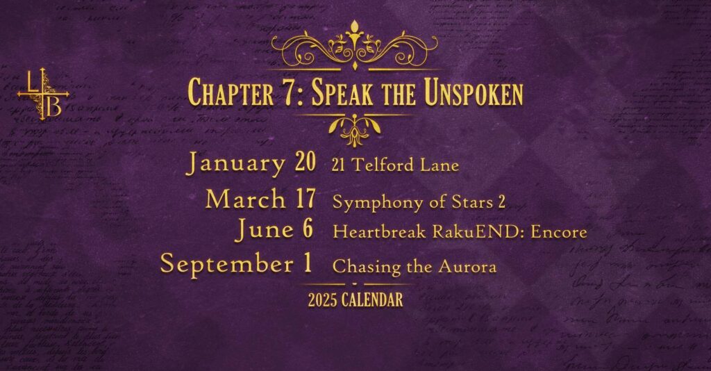 Chapter 7 Roleplays: Speak the Unspoken. January 20 - 21 Telford Lane | March 17 - Symphony of Stars 2 | June 6 - Heartbreak RakuEND: Encore | September 1 - Chasing the Aurora