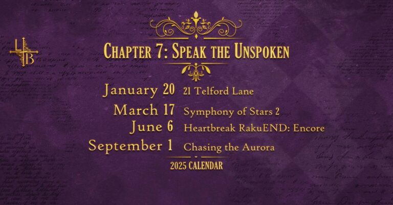 Chapter 7 Roleplays: Speak the Unspoken. January 20 - 21 Telford Lane | March 17 - Symphony of Stars 2 | June 6 - Heartbreak RakuEND: Encore | September 1 - Chasing the Aurora