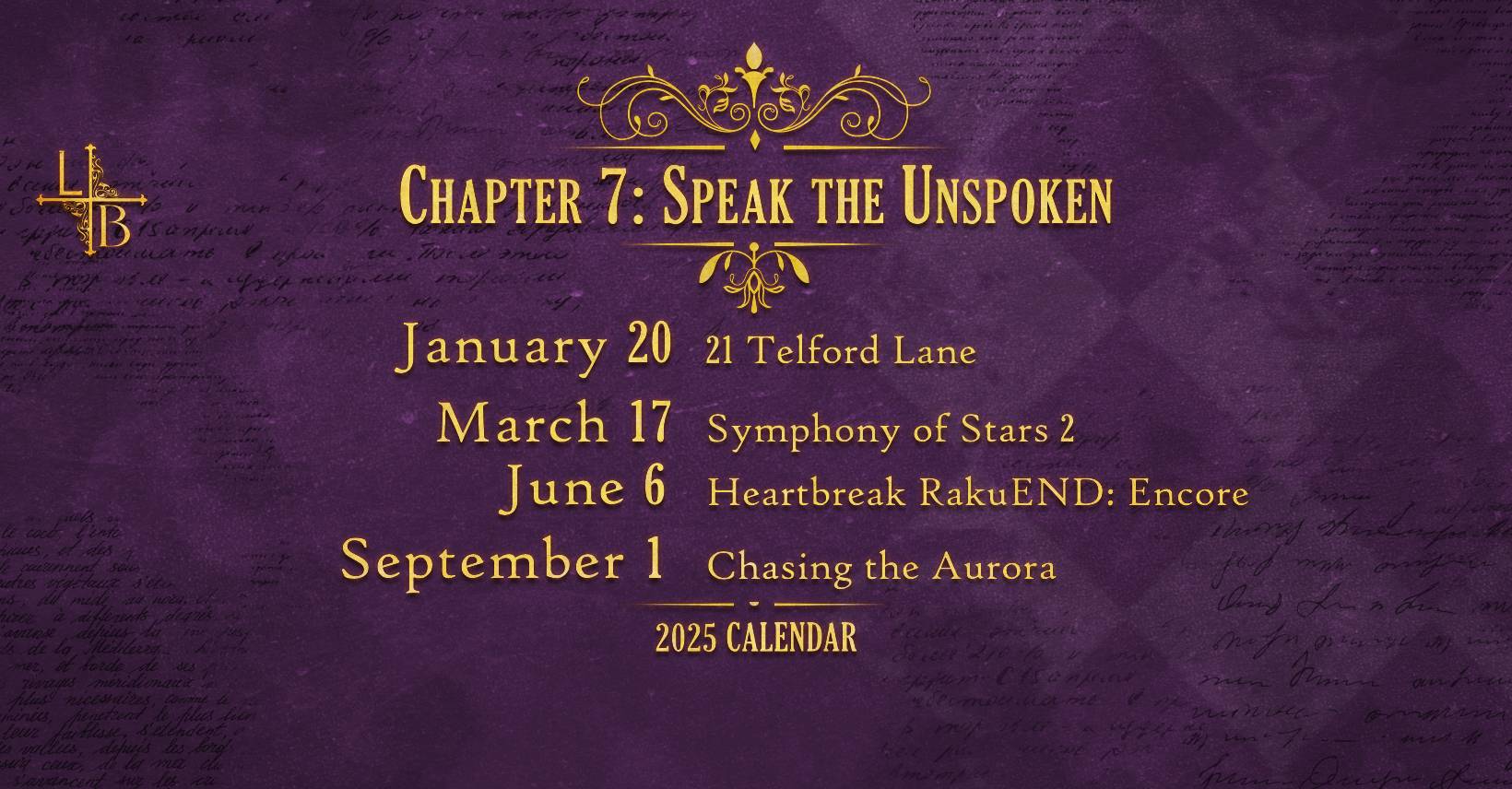 Chapter 7 Roleplays: Speak the Unspoken. January 20 - 21 Telford Lane | March 17 - Symphony of Stars 2 | June 6 - Heartbreak RakuEND: Encore | September 1 - Chasing the Aurora
